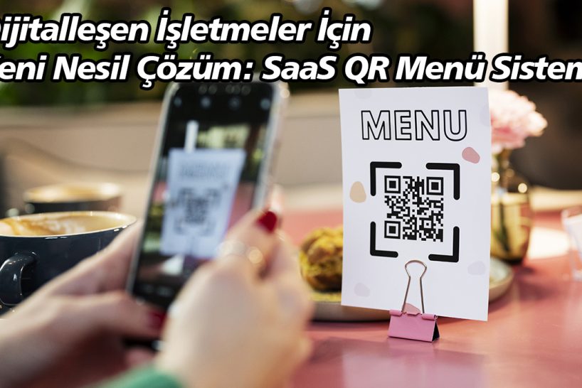 Dijitalleşen İşletmeler İçin Yeni Nesil Çözüm SaaS QR Menü Sistemi